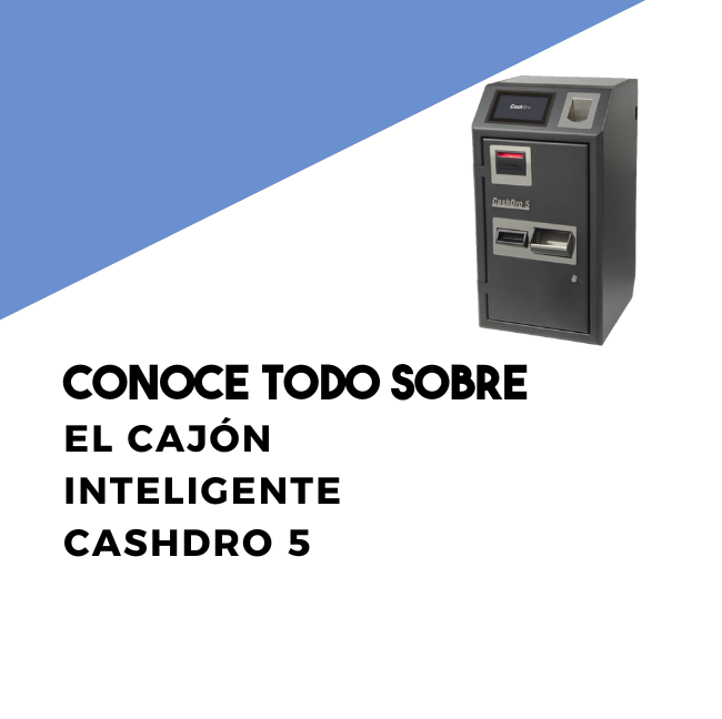 Conoce todo sobre el cajón inteligente CashDro 5